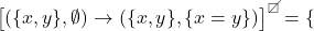 \big[(\{x,y\},\emptyset)\to(\{x,y\},\{x=y\})\big]^{\T}=\{