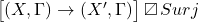 \big[(X,\Gamma)\to (X',\Gamma)\big]\,{\T}\, Surj