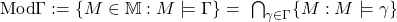 \R{Mod}\Gamma:=\{M\in\Bbb M: M\models\Gamma\}=\ \bigcap_{\gamma\in\Gamma}\{M:M\models\gamma\}