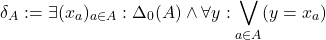 \[\delta_A:=\exists (x_a)_{a\in A}:\Delta_0(A)\land\forall y:\bigvee_{a\in A}(y=x_a)\]