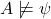 A\not\models\psi