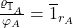 \frac{\ro_{\overline 1_A}}{\fii_A}=\overline 1_{r_A}