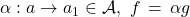 \alpha:a\to a_1\in\ct A,\ f\,=\,\alpha g