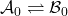 \mathcal A_0\rightleftharpoons\mathcal B_0