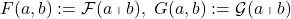 F(a,b):=\ct F(a\ig b),\ G(a,b):=\ct G(a\ig b)