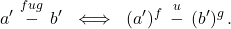 \[a'\,\overset{fug}{-}\,b'\ \iff\ (a')^f\,\overset{u}{-}\,(b')^g\,.\]