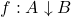 f:\matrix{A\\ \downarrow \\ B}