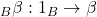 {}_B\beta:1_B\to\beta