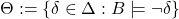 \Theta:=\{\delta\in\Delta: B\models\lnot\delta\}